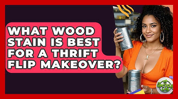 What Wood Stain Is Best For A Thrift Flip Makeover? - The Upcycle Lab