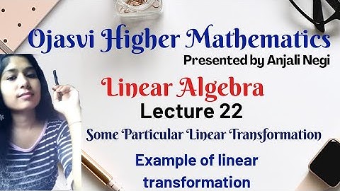 Lecture 22- Linear Transformation (Zero, Identity, Negative transformation) & example of L.T)