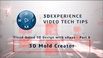 3DEXPERIENCE TECH TIPS: Cloud-Based 3D Design with xApps - Part 6: 3D Mold Creator