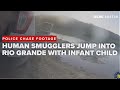Human smuggling suspects jump into Rio Grande River with infant child to avoid capture