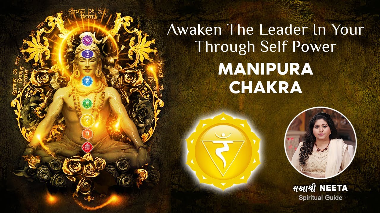 Awaken The Leader In Your Through Self Power Manipura Chakra Neeta
