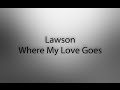 Lawson - Where My Love Goes (Lyrics)