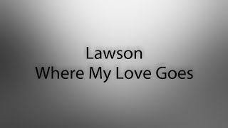 Video thumbnail of "Lawson - Where My Love Goes (Lyrics)"