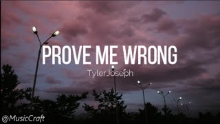 Prove Me Wrong - Tyler Joseph (Lyrics)