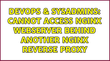 DevOps & SysAdmins: Cannot access nginx webserver behind another nginx reverse proxy