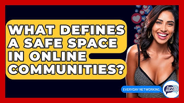 What Defines A Safe Space In Online Communities? - Everyday-Networking