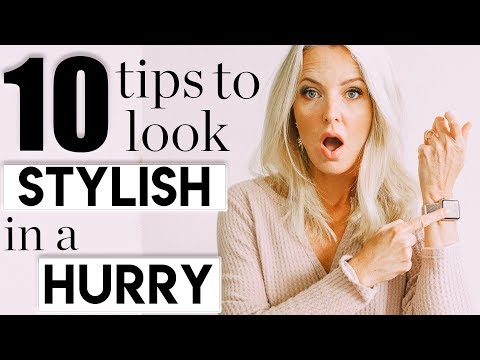 10 Tips to Help You Look Stylish... in a Hurry!