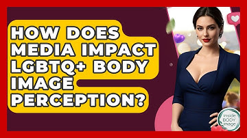 How Does Media Impact LGBTQ+ Body Image Perception? - Inside Body Image