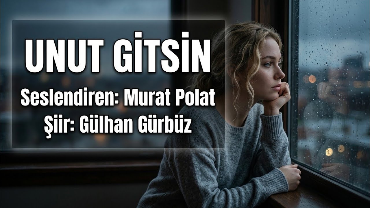 UNUT GİTSİN - Seslendiren: Murat Polat - Şiir: Gülhan Gürbüz 