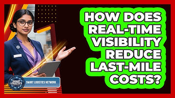 How Does Real-Time Visibility Reduce Last-Mile Costs?