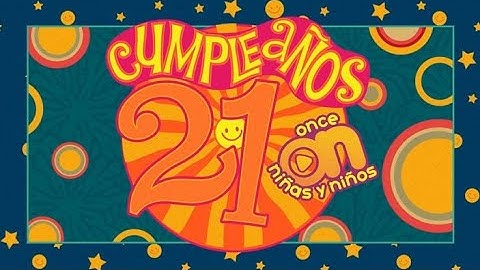 Acuérdate de... Cumpleaños 21 Once Niñas y Niños