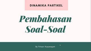PEMBAHASAN SOAL-SOAL DINAMIKA PARTIKEL