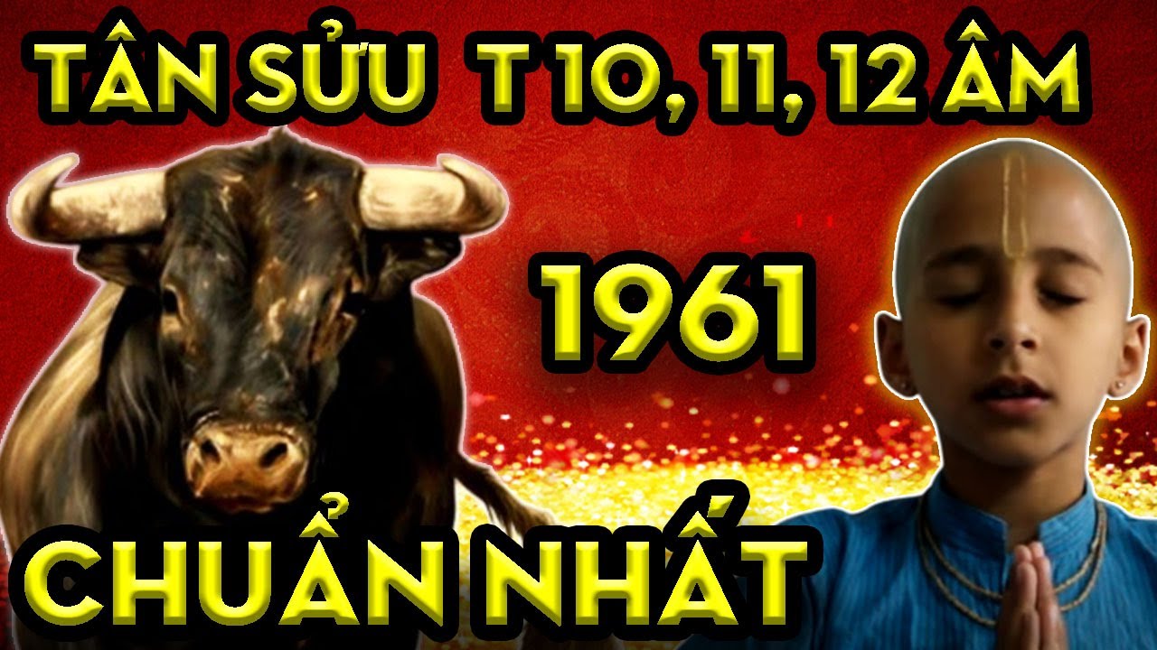 Tử Vi Tuổi Tân Sửu 1961 Tháng 10, 11, 12 Âm 2022, Biết Chuẩn Mệnh Trời, Đắc Thời Thịnh Vượng.