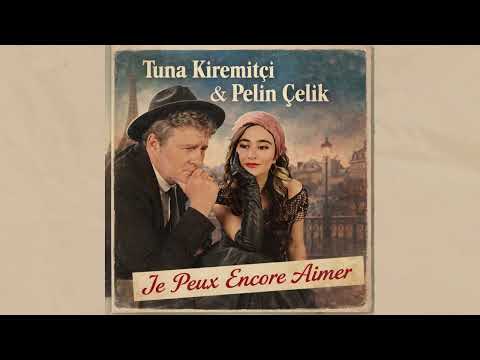 Tuna Kiremitçi & Pelin Çelik - Je Peux Encore Aimer (Official Audio)