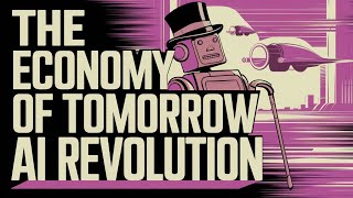 The Economy of Tomorrow | AI Revolution