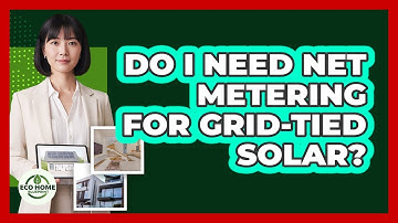 Do I Need Net Metering For Grid-Tied Solar?