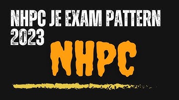 NHPC JE Exam Pattern 2023 | pattern for online test | -ve marking scheme | Syllabus