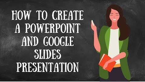 TT #13 How To Create a Presentation Using Microsoft and Google Slides