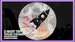 DJ Maury Tripp - Topology (Streaming Edit)
