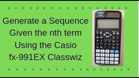 Generate 10 Sequence Terms Given the nth term on the Casio FX-991EX Classwiz Calculator - A2 maths