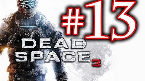 Death! - Dead Space 3 Walkthrough Playthrough Part 13 HD