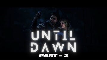 UNTIL DAWN | GamePlay WalkThrough - Part 2 | 4K 60FPS - No Commentary