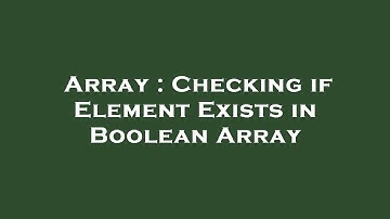 Array : Checking if Element Exists in Boolean Array
