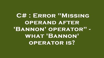 C# : Error "Missing operand after 