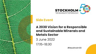 Side Event Stockholm+50: A 2030 Vision for a responsible and sustainable minerals and metals sector