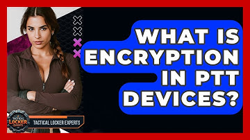 What Is Encryption In PTT Devices? - Tactical Locker Experts