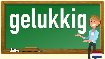 How to pronounce gelukkig  in Dutch