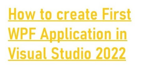 How to create first WPF application in Visual Studio 2022