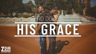 Zero Doubt - His Grace feat. Lifeologist (Official Video) @zerodoubtmusic