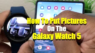 How To Put Pictures On Your Galaxy Watch 5.