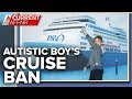 Autistic boy handed lifetime ban from cruise | A Current Affair
