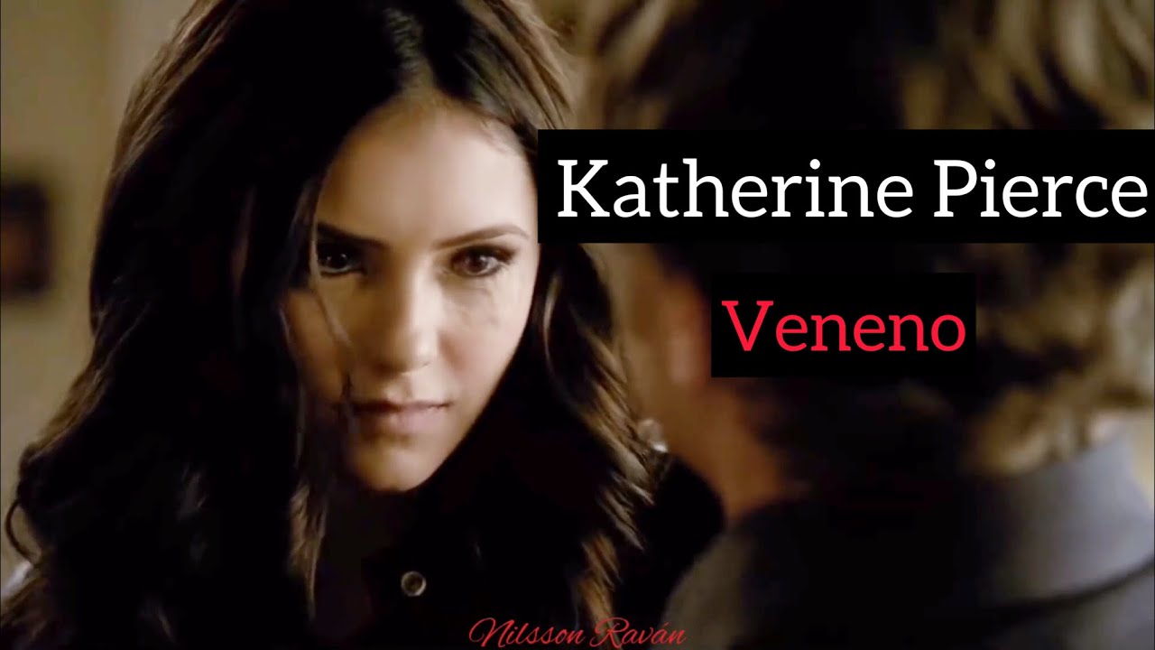 Katherine Pierce •Veneno•