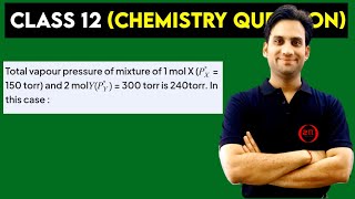 Total vapour pressure of mixture of 1 mol X (P⁰ₓ=150 torr) and 2 mol Y (P⁰y=300 torr) is 240 torr.