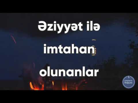 Əziyyət ilə imtahan olunanlar.