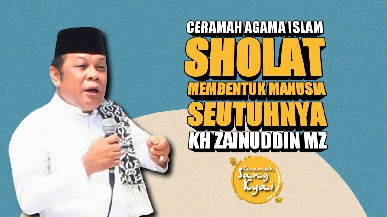 SHOLAT MEMBENTUK MANUSIA SEUTUHNYA | KH ZAINUDDIN MZ