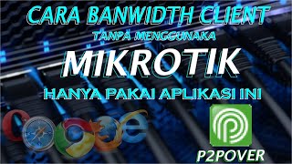 BANWIDTH MUDAH TANPA MIKROTIK, CUMA PAKAI APLIKASI INI [ P2POVER ]