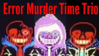 Error Murder Time Trio Phase 1 Horrorerror,Dusterror and Killererror Sans.