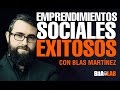 Blas Martínez - Emprendimientos Sociales Exitosos