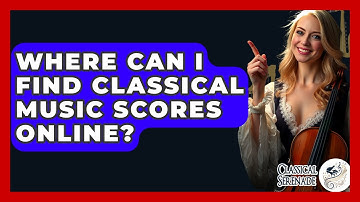 Where Can I Find Classical Music Scores Online? - Classical Serenade