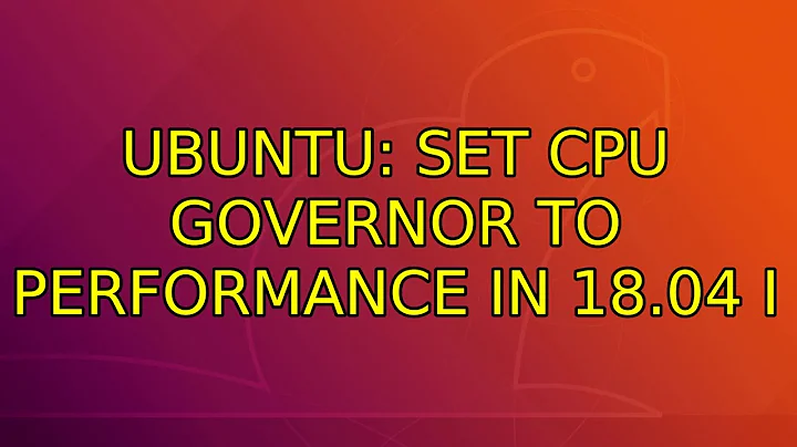Ubuntu: Set CPU governor to performance in 18.04 (3 Solutions!!)