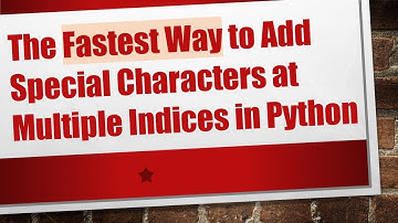 The Fastest Way to Add Special Characters at Multiple Indices in Python