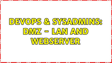 DevOps & SysAdmins: DMZ - LAN and Webserver