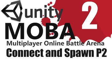 How to make a MOBA in Unity - 2 - Connect and Spawn P2