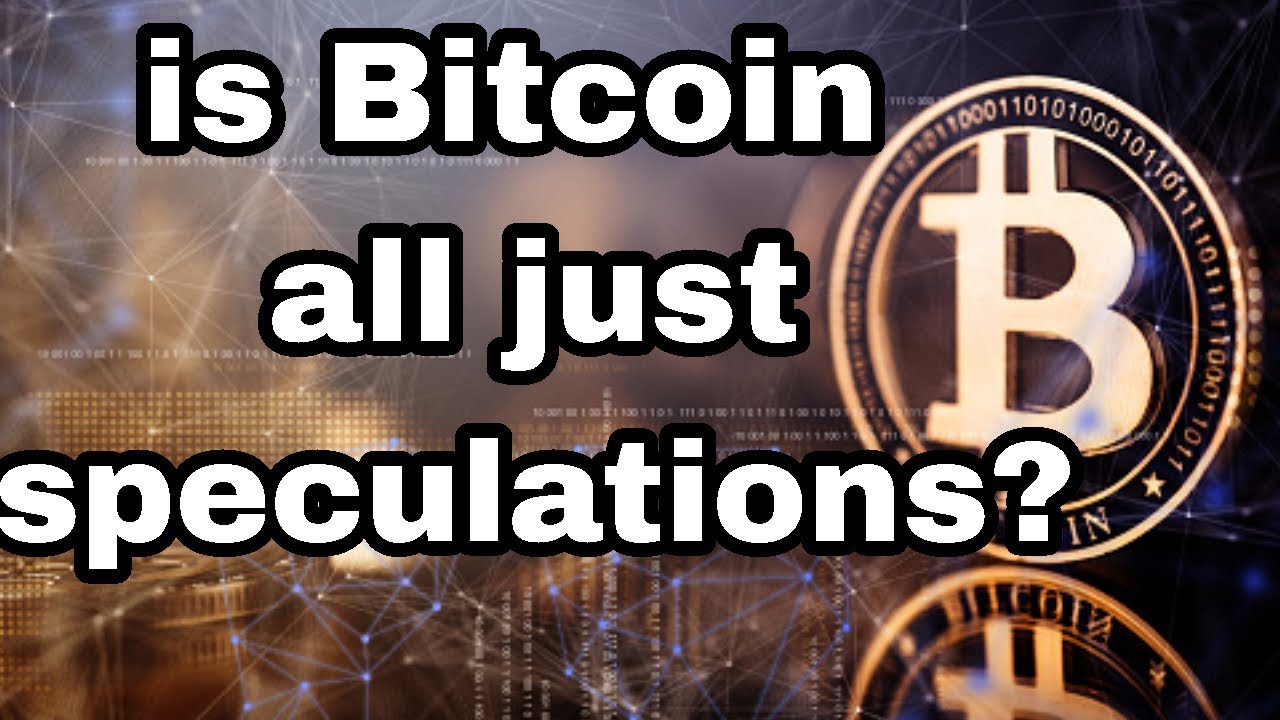 speculations on bitcoin