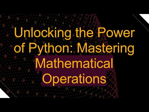 Unlocking the Power of Python: Mastering Mathematical Operations