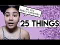 25 THINGS YOU GUYS DON'T KNOW ABOUT ME!